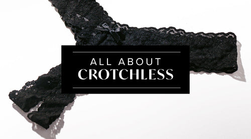 The Hanky Panky Guide to Crotchless Underwear