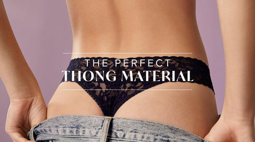 The Perfect Thong Material For You